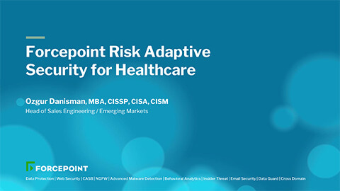 Forcepoint Risk Adaptive Security for Healthcare by Ozgur Danisma